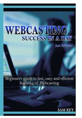 Sam Key - Webcasting Success in A Day, Inbunden