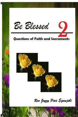 Be Blessed 2: Questions of Faith and Sacraments 1