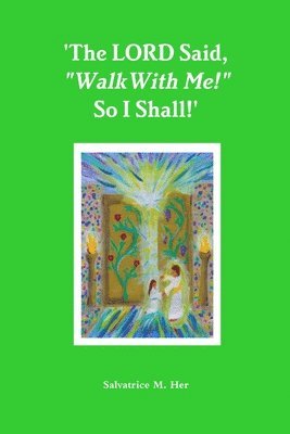 'The LORD Said, &quot;Walk With Me!&quot; So I Shall!' 1