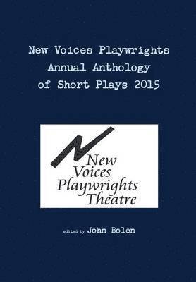 bokomslag New Voices Playwrights Theatre Annual Anthology of Short Plays 2015