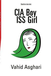 bokomslag CIA Boy ISS Girl: Based on a True Story