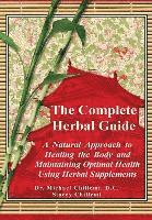 bokomslag The Complete Guide: A Natural Approach to Healing the Body and Maintaining Optimal Health Using Herbal Supplements