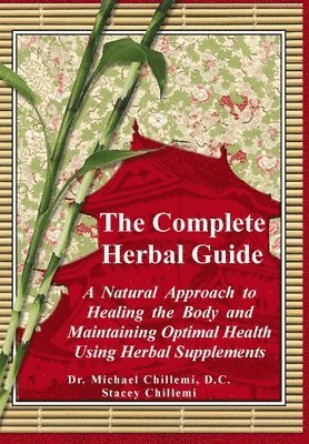 bokomslag The Complete Guide: A Natural Approach to Healing the Body and Maintaining Optimal Health Using Herbal Supplements