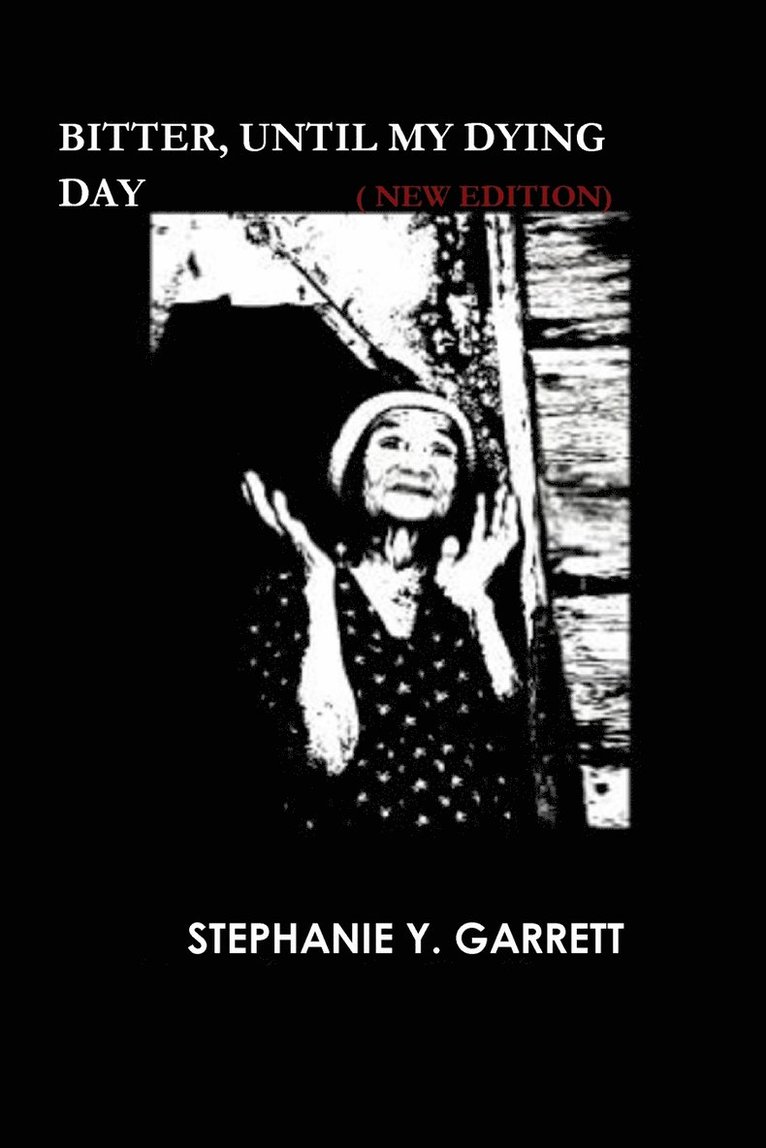 STEPHANIE Y. GARRETT, Stephanie Y. Garrett - Bitter Until My Dying Day, Häftad