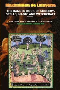 bokomslag Volume I. THE BANNED BOOK OF SORCERY, SPELLS, MAGIC AND WITCHCRAFT