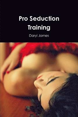Daryl James - Pro Seduction Training, Inbunden