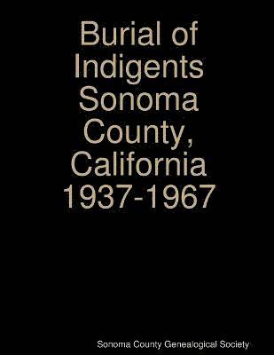 Burial of Indigents Sonoma County, California 1937-1967 1