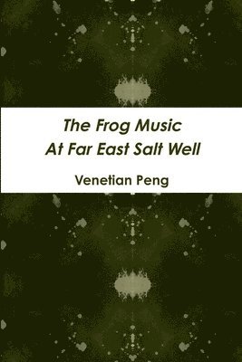 The Frog Music at Far East Salt Well 1