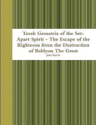 bokomslag Torah Gematria of the Set-Apart Spirit - the Escape of the Righteous from the Destruction of Bablyon the Great