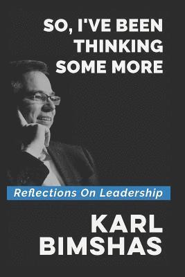 Karl Bimshas - So, I've Been Thinking Some More: Reflections on Leadership, Häftad