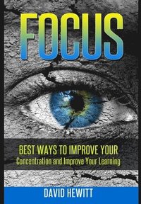 bokomslag Focus: Best Ways to Improve Your Concentration and Improve Your Learning