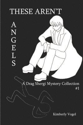 These Aren't Angels: A Drag Shergi Mystery Collection #1 1