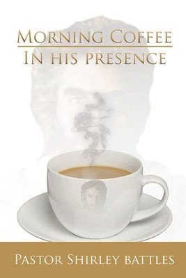 Morning Coffee In His Presence 1