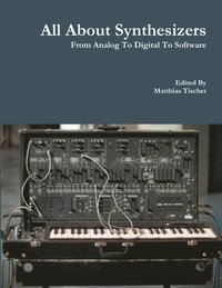bokomslag All About Synthesizers - from Analog to Digital to Software