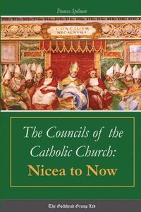 bokomslag The Councils of the Catholic Church: Nicea to Now