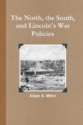 North, the South, and Lincoln's War Policies