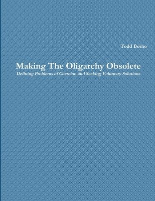 Making the Oligarchy Obsolete Defining Problems of Coercion and Seeking Voluntary Solutions 1