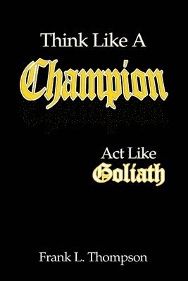 Think Like A Champion - Act Like Goliath 1