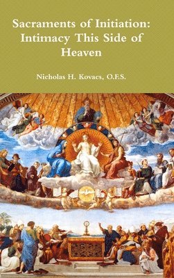 Sacraments of Initiation: Intimacy This Side of Heaven 1