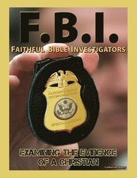 bokomslag F.B.I.: Faithful Bible Investigators; Examining the Evidence of a Christian