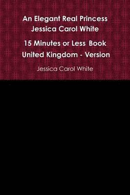 Jessica Carol White - Elegant Real Princess Jessica Carol White - A 15 Minutes or Less Book - United Kingdom - Version, Häftad