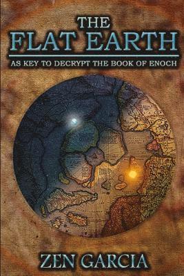 Zen Garcia - Flat Earth as Key to Decrypt the Book of Enoch, Häftad