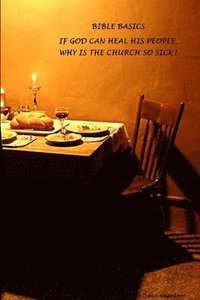 bokomslag Bible Basics - If God Can Heal His People, Why is the Church So Sick?