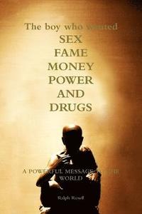 bokomslag Boy Who Wanted Sex, Fame, Money, Power and Drugs