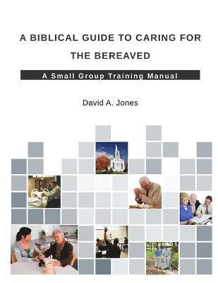 Pastor David A. Jones, David A. Jones - Biblical Guide to Caring for the Bereaved, Häftad