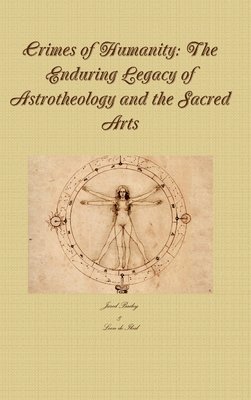 bokomslag Crimes of Humanity: the Enduring Legacy of Astrotheology and the Sacred Arts