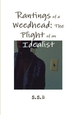 bokomslag Rantings of a Weedhead: the Plight of an Idealist