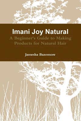 Imani Joy Natural - A Beginner's Guide to Making Products for Natural Hair