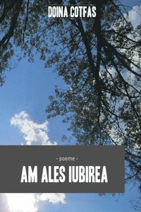 bokomslag Am ales iubirea - Poeme