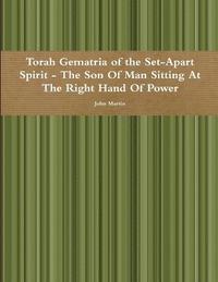 bokomslag Torah Gematria of the Set-Apart Spirit - the Son of Man Sitting at the Right Hand of Power