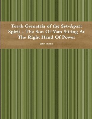 bokomslag Torah Gematria of the Set-Apart Spirit - the Son of Man Sitting at the Right Hand of Power