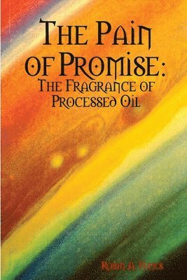 bokomslag The Pain of Promise: the Fragrance of Processed Oil