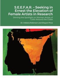 bokomslag S.E.E.F.A.R. - Seeking in Ernest the Elevation of Female artists in Research