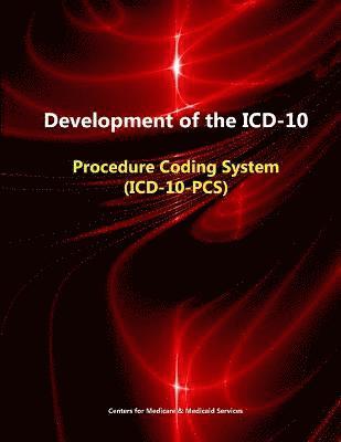 Development of the ICD-10: Procedure Coding System (ICD-10-Pcs) 1