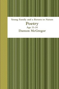 bokomslag Young Family and a Return to Nature Age 31-34 Poetry Damon Mcgregor