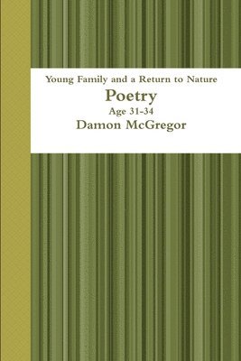 Damon McGregor - Young Family and a Return to Nature Age 31-34 Poetry Damon Mcgregor, Häftad