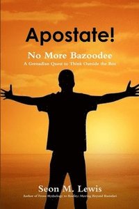 bokomslag Apostate! No More Bazoodee: A Grenadian Quest to Think Outside the Box