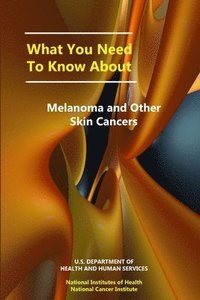 bokomslag What You Need to Know About Melanoma and Other Skin Cancers