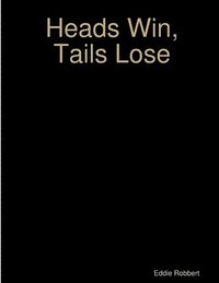bokomslag Heads Win, Tails Lose