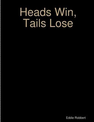 bokomslag Heads Win, Tails Lose