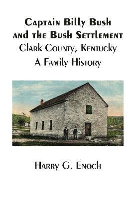 bokomslag Captain Billy Bush and the Bush Settlement, Clark County, Kentucky, A Family History