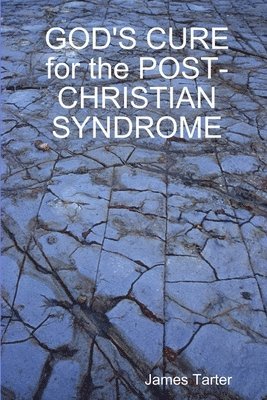 GOD'S CURE for the POST-CHRISTIAN SYNDROME 1