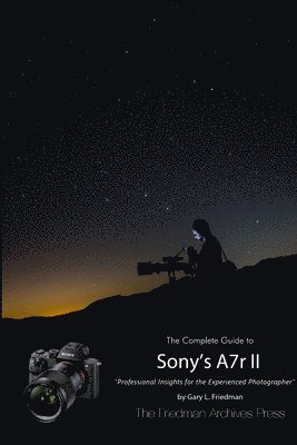 Gary L. Friedman - Complete Guide to Sony's Alpha 7r II (B&W Edition), Häftad