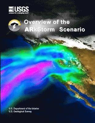 U.S. Department of the Interior, U.S. Geological Survey - Overview of the Arkstorm Scenario, Häftad