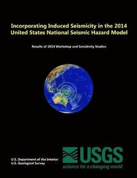 bokomslag Incorporating Induced Seismicity in the 2014 United States National Seismic Hazard Model: Results of 2014 Workshop and Sensitivity Studies