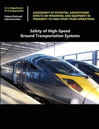 bokomslag Safety of High-Speed Ground Transportation Systems: Assessment of Potential Aerodynamic Effects on Personnel and Equipment in Proximity to High-Speed Train Operations